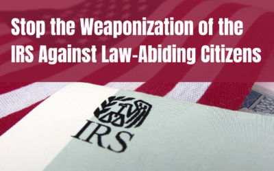 Stop the Weaponization of the IRS Against Law-Abiding Citizens