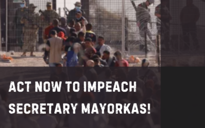 Act Now to Impeach Secretary Mayorkas!