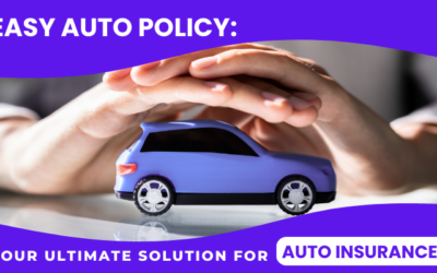 Easy Auto Policy: Your Ultimate Solution for Auto Insurance