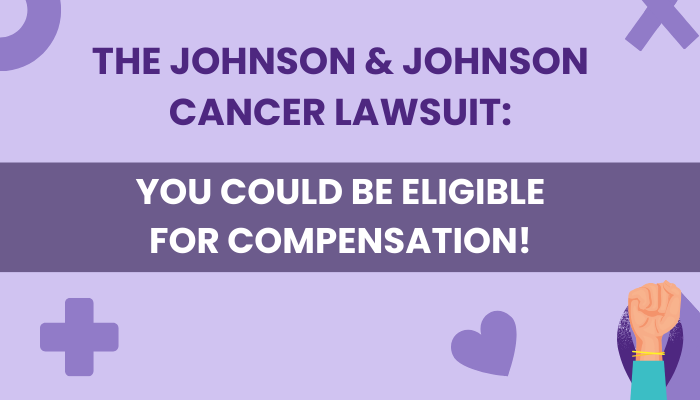 The Johnson & Johnson Cancer Lawsuit: You could be eligible for compensation!